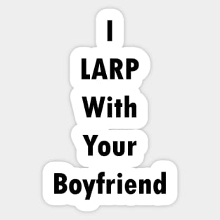 I LARP With Your Boyfriend Sticker